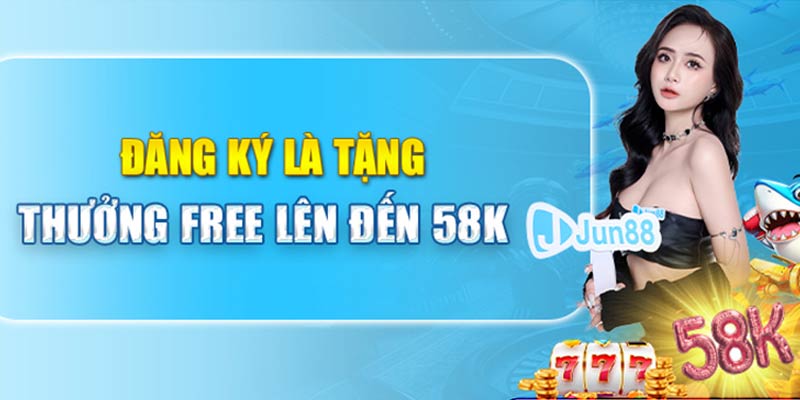 Đăng Ký Jun88 Tặng 58K - Ưu Đãi Hấp Dẫn, Giải Trí Thêm Vui 4 Đăng ký JUN88 tặng 58K cực dễ dàng và đơn giản